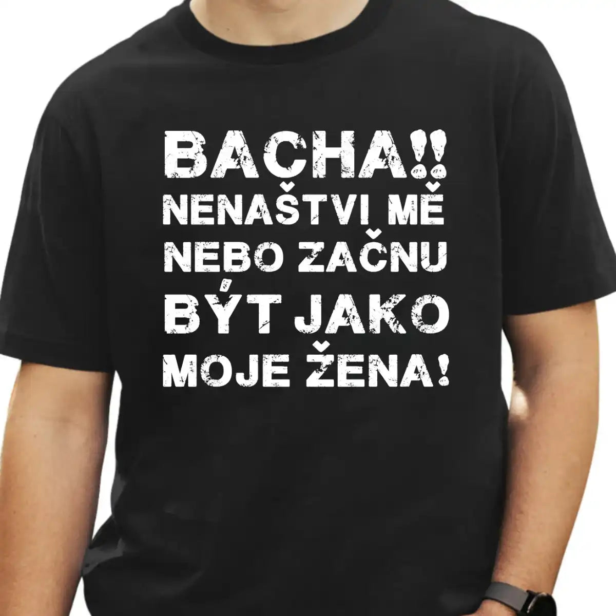 Tričko - Bacha!! Nenaštvi mě, nebo začnu být jako moje žena!