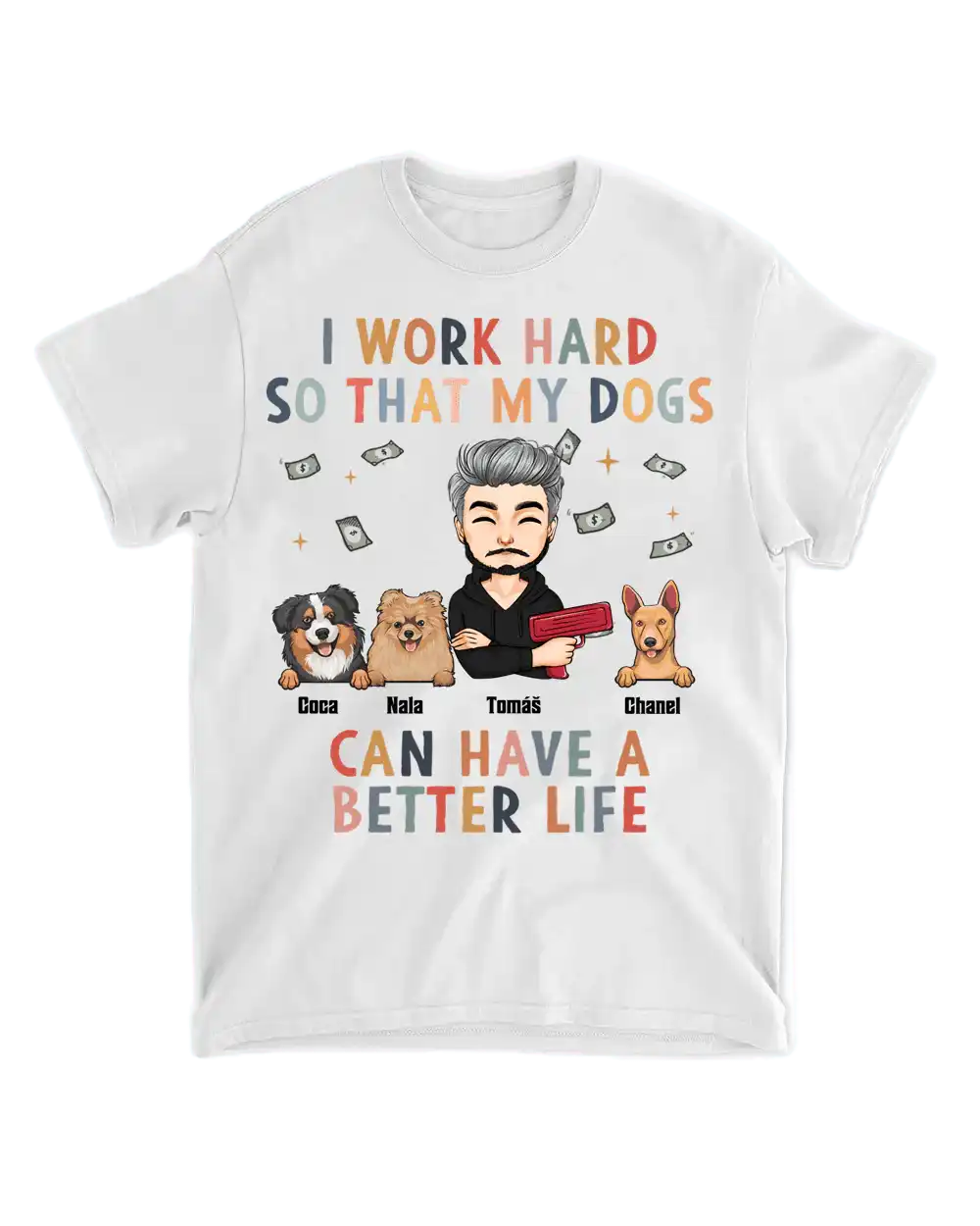 Tričko - I work hard so my dogs can have a better life - až 6 mazlíčků - Climo.cz