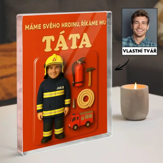 Akrylový blok - Máme svého hrdinu, říkáme mu  TÁTA