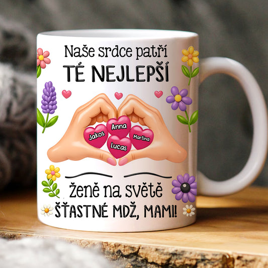 Hrnek - Naše srdce patří  té nejlepší ženě na světě. Šťastné MDŽ, mami!