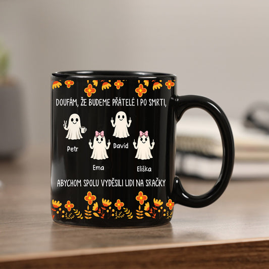 Hrnek černý - Doufám, že budeme přátelé i po smrti,  abychom spolu vyděsili lidi na sračky