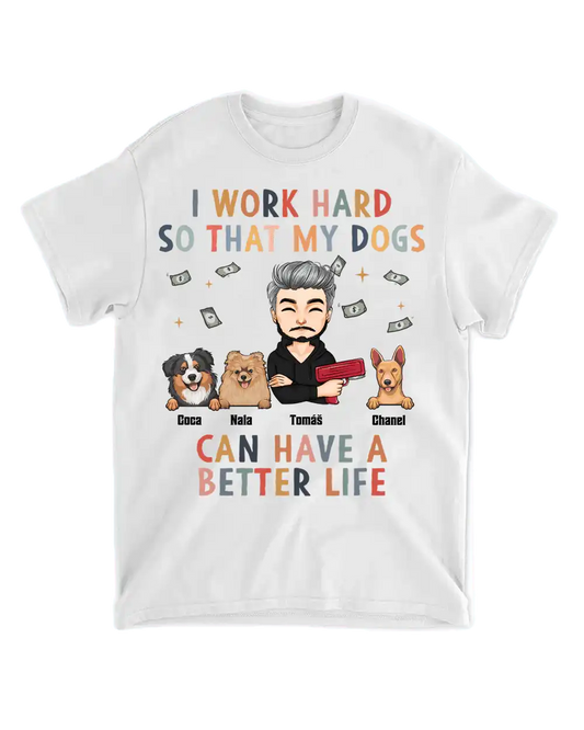 Tričko - I work hard so my dogs can have a better life - až 6 mazlíčků - Climo.cz
