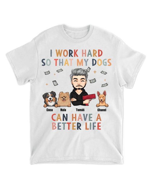 Tričko - I work hard so my dogs can have a better life - až 6 mazlíčků - Climo